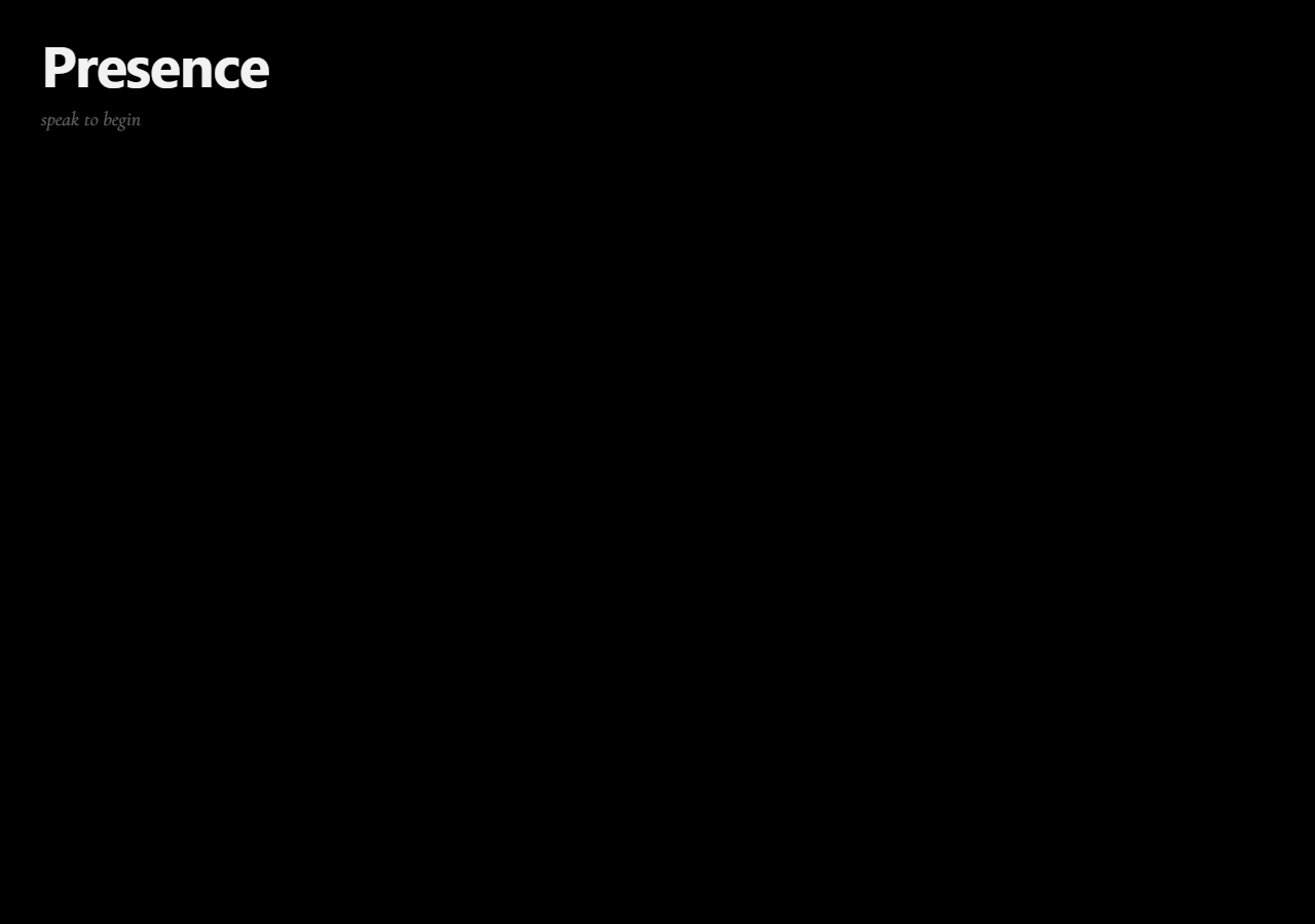 Presence — black entry screen reading 'speak to begin'